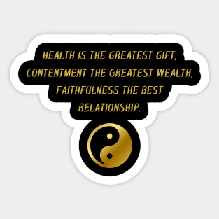 Health Is The Greatest Gift, Contentment The Greatest Wealth, Faithfulness The Best Relationship. Sticker